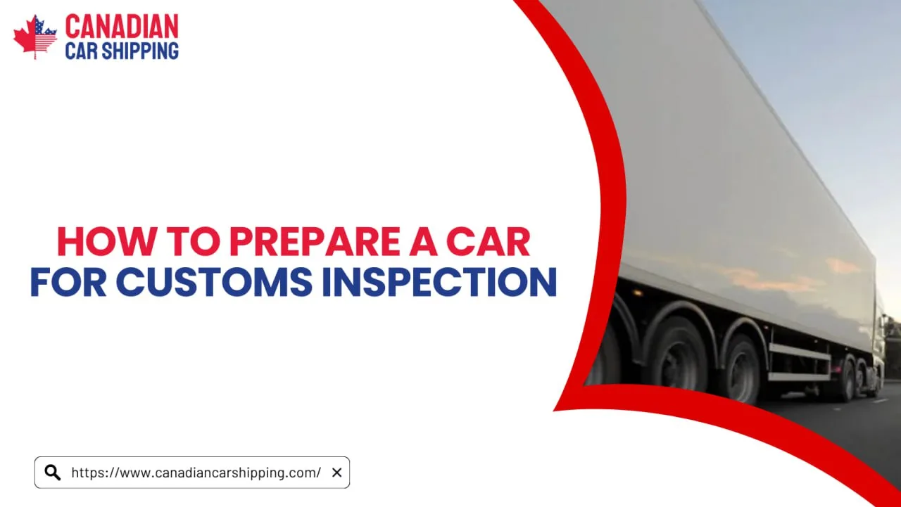 How To Prepare A Car For Customs Inspection